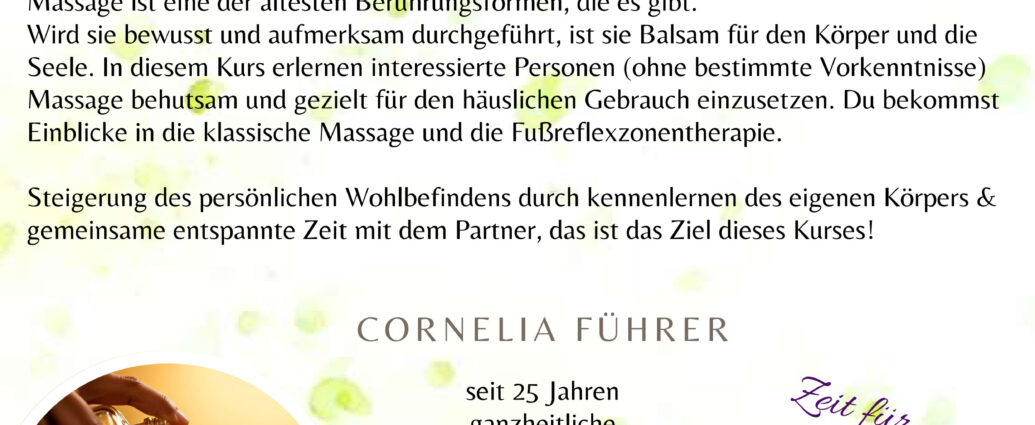Flyer für den zweiteiligen Workshop „Massage für den Hausgebrauch“ von Körpererfahrung Massage. Termine: 25. April und 9. Mai 2026, jeweils 9:00 bis 13:00 Uhr. Inhalt: Hilfe zur Selbsthilfe, Paarzeit, klassische Massage und Fußreflexzonen. Leitung: Cornelia Führer, ganzheitliche Körpertherapeutin und medizinische Heilmasseurin. Preis: 199 Euro pro Paar inklusive Bio-Massageölen und Skript. Anmeldeschluss: 15.04.2026. Kontakt: Körpererfahrung Massage, Pulgarn­er Weg 2, 4225 Luftenberg/Donau,